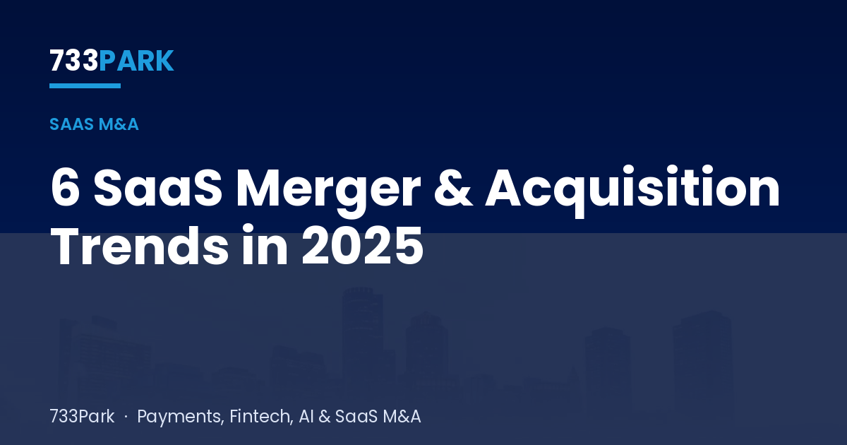 6 SaaS Merger & Acquisition Trends in 2025 — 733Park insights