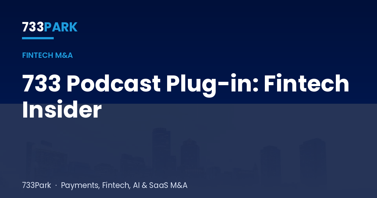 733 Podcast Plug-in: Fintech Insider — 733Park insights