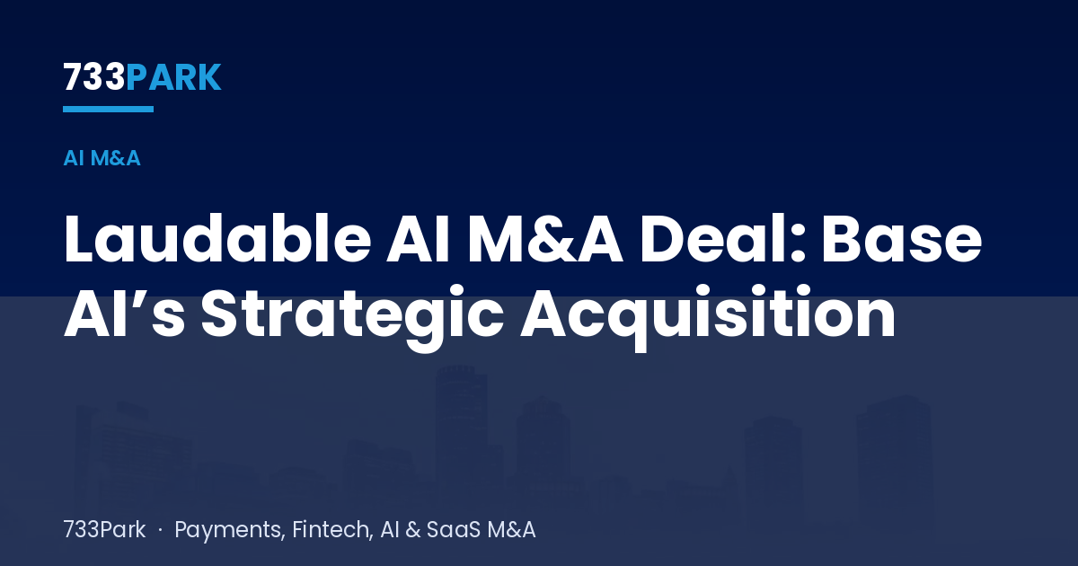 Laudable AI M&A Deal: Base AI’s Strategic Acquisition — 733Park insights