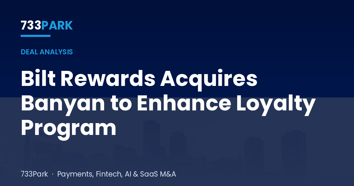Bilt Rewards Acquires Banyan to Enhance Loyalty Program — 733Park insights