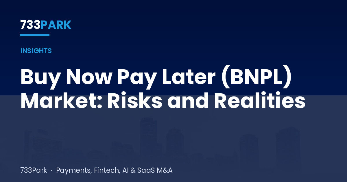 Buy Now Pay Later (BNPL) Market: Risks and Realities — 733Park insights