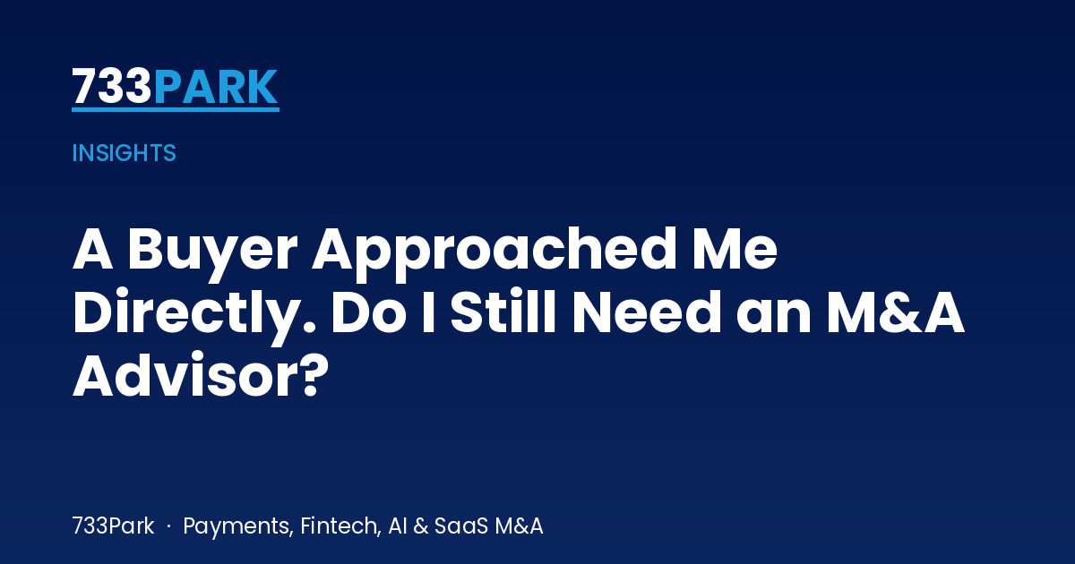 A Buyer Approached Me Directly. Do I Still Need an M&A Advisor? — 733Park insights