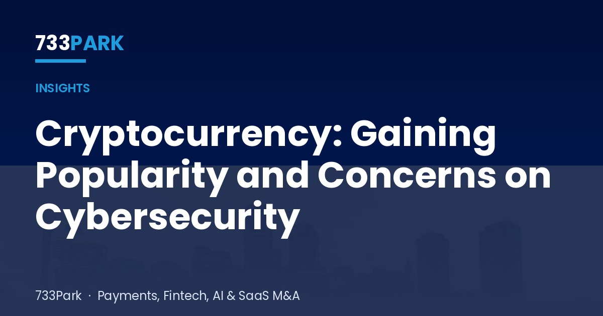 Cryptocurrency: Gaining Popularity and Concerns on Cybersecurity — 733Park insights
