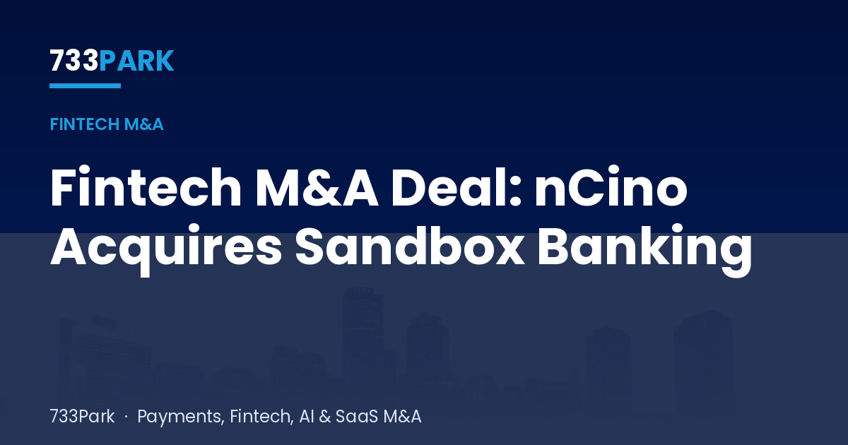 Fintech M&A Deal: nCino Acquires Sandbox Banking — 733Park insights