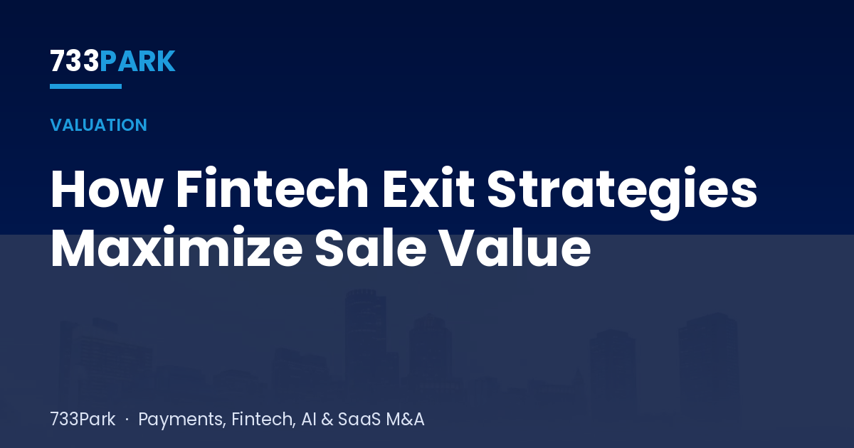 How Fintech Exit Strategies Maximize Sale Value — 733Park insights