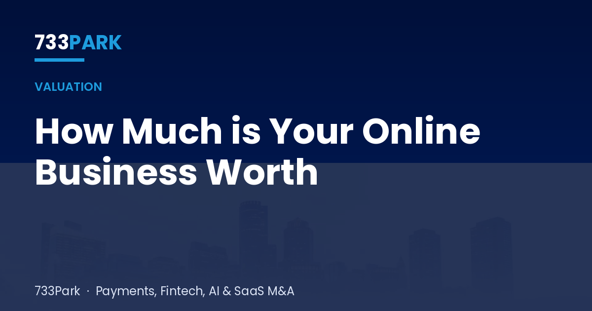 How Much is Your Online Business Worth — 733Park insights