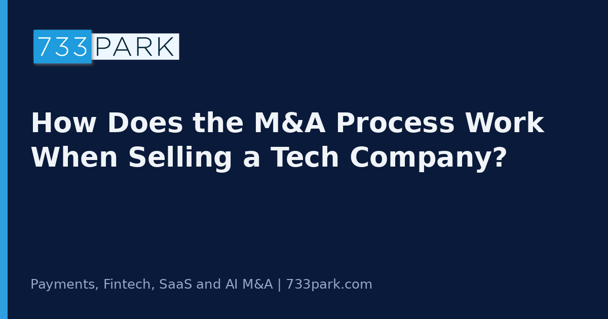 How Does the M&A Process Work When Selling a Tech Company? — 733Park insights