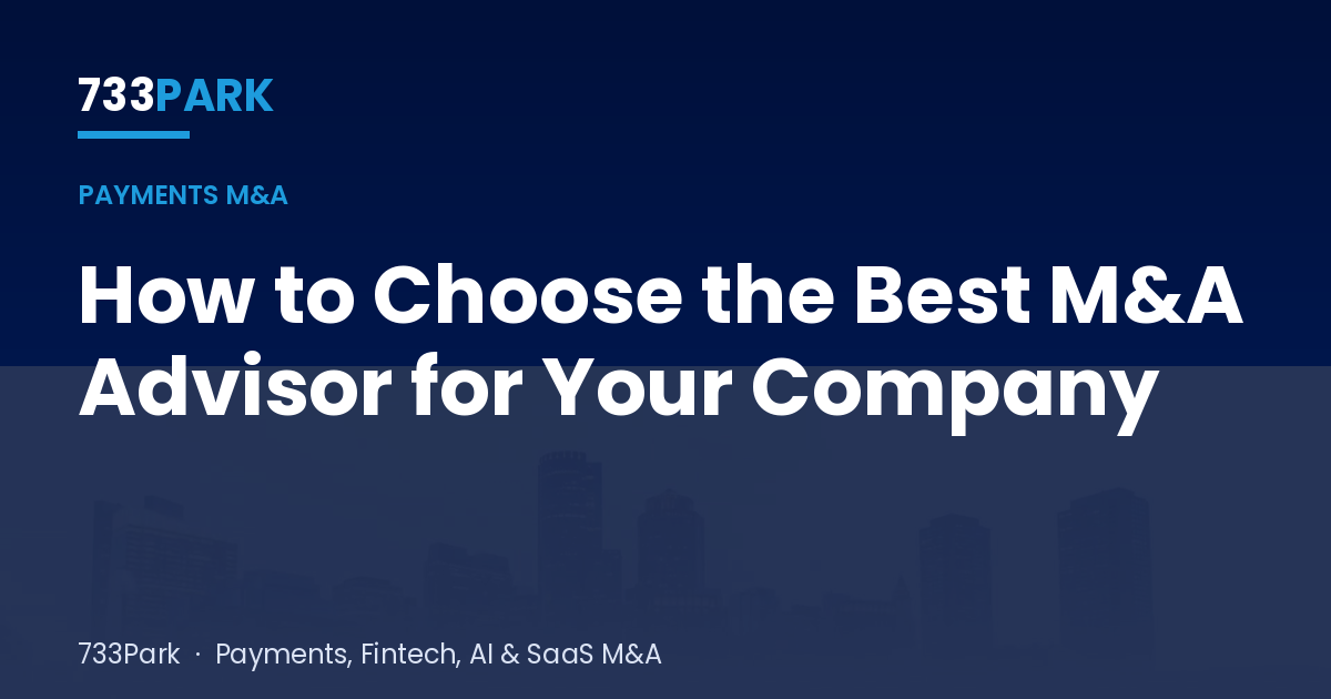 How to Choose the Best M&A Advisor for Your Company — 733Park insights