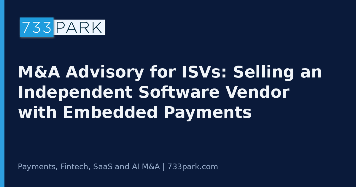 M&A Advisory for ISVs: Selling an Independent Software Vendor with Embedded Payments — 733Park insights