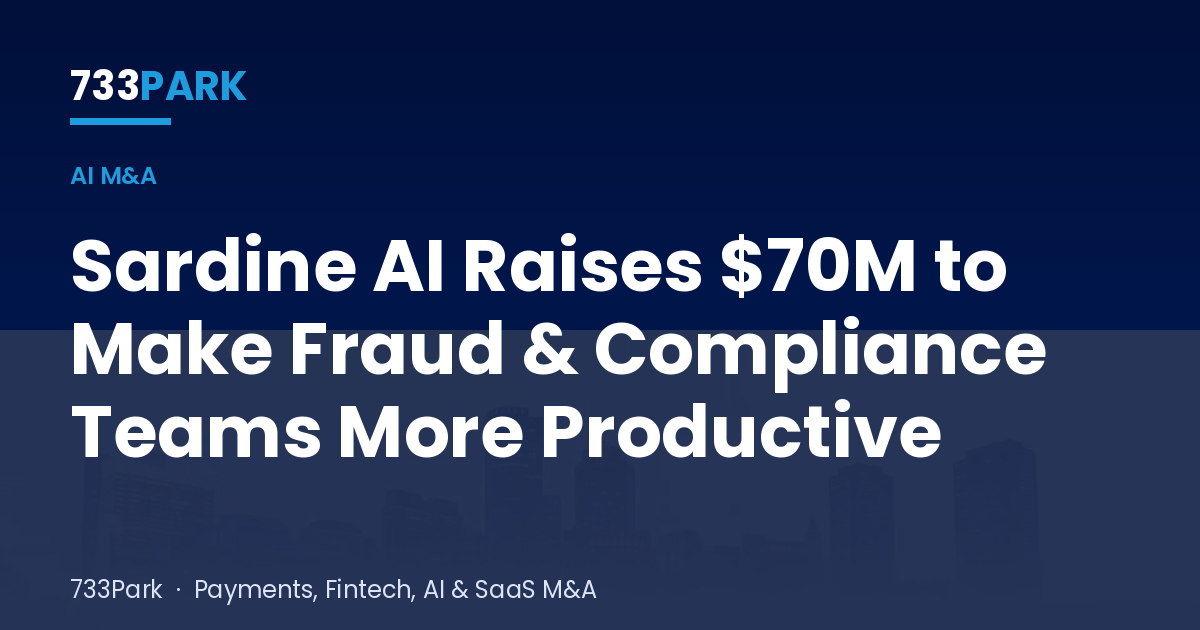 Sardine AI Raises $70M to Make Fraud & Compliance Teams More Productive — 733Park insights