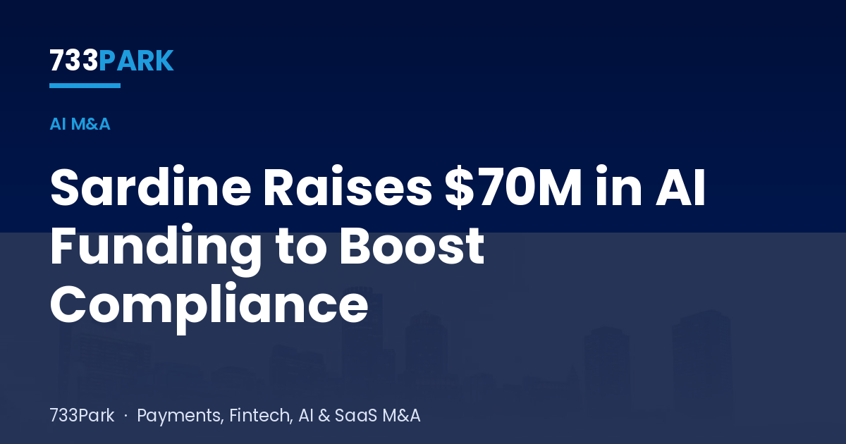 Sardine Raises $70M in AI Funding to Boost Compliance — 733Park insights