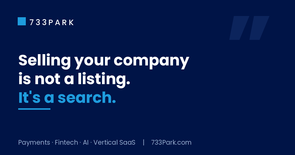 Selling a Payments, Fintech, or Vertical SaaS Company Is a Search, Not a Listing — 733Park insights