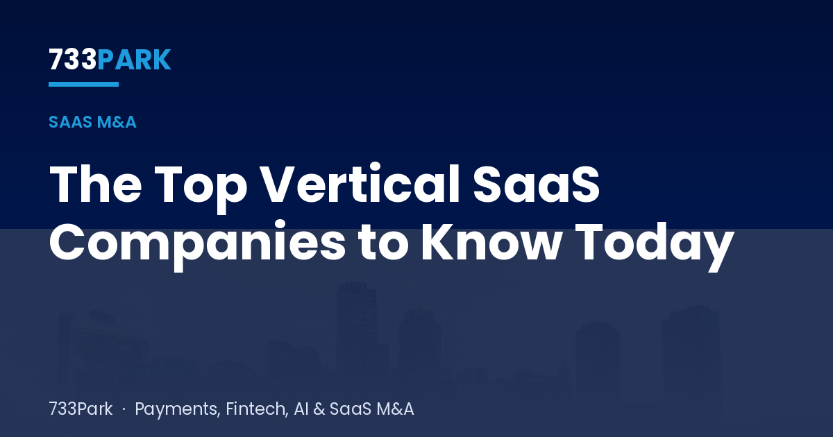 The Top Vertical SaaS Companies to Know Today — 733Park insights
