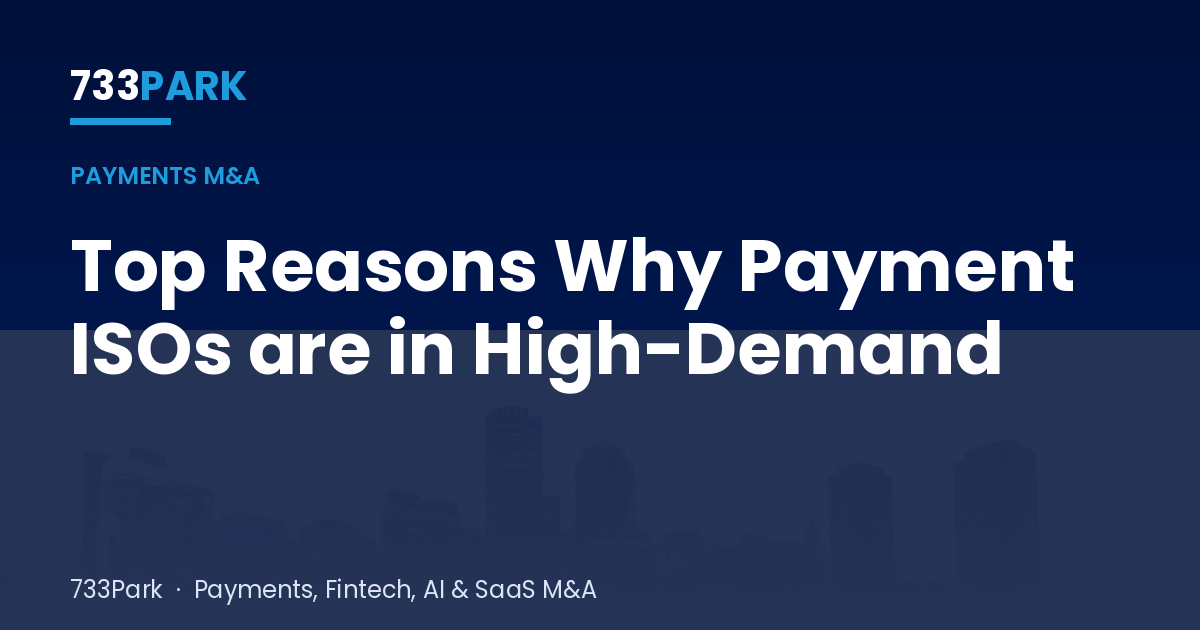 Top Reasons Why Payment ISOs are in High-Demand — 733Park insights