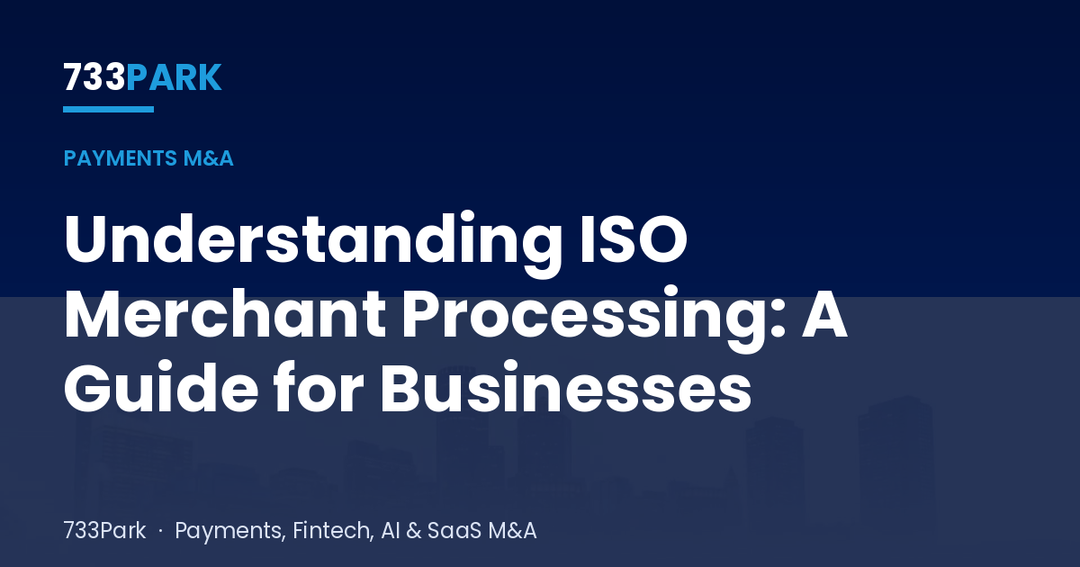 Understanding ISO Merchant Processing: A Guide for Businesses — 733Park insights