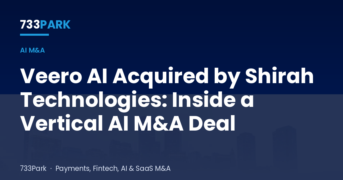 Veero AI Acquired by Shirah Technologies: Inside a Vertical AI M&A Deal — 733Park insights