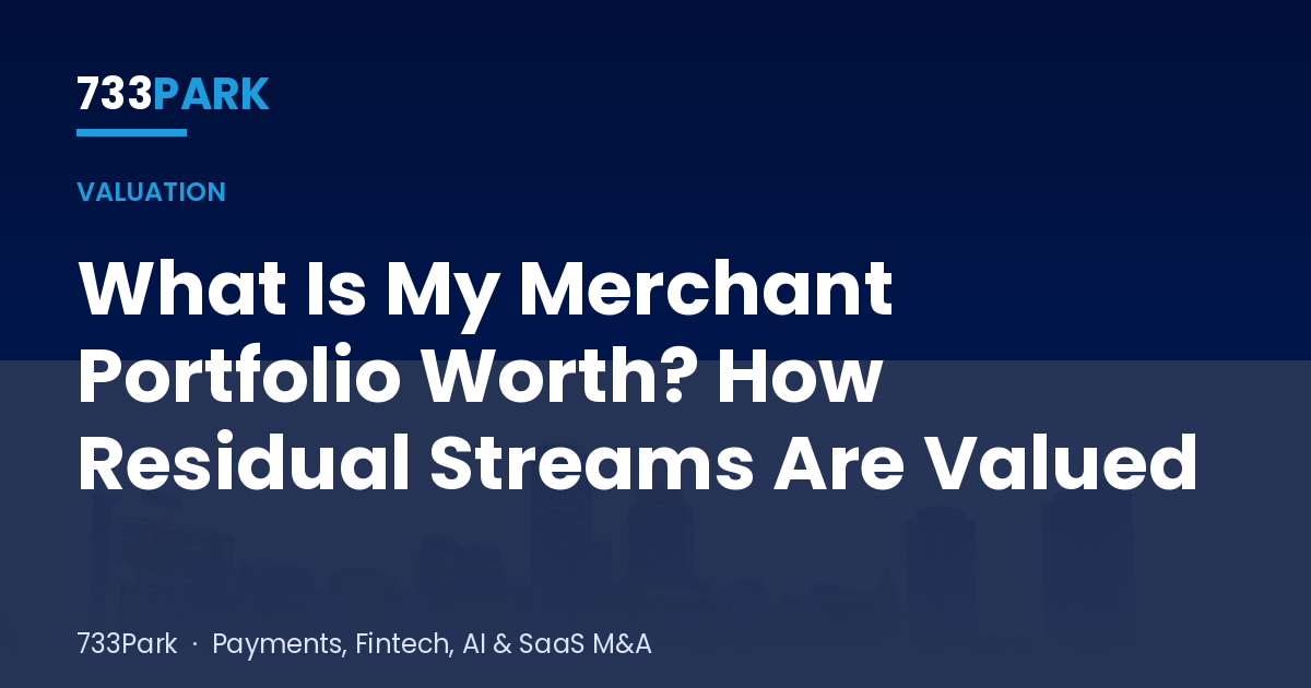 What Is My Merchant Portfolio Worth? How Residual Streams Are Valued — 733Park insights