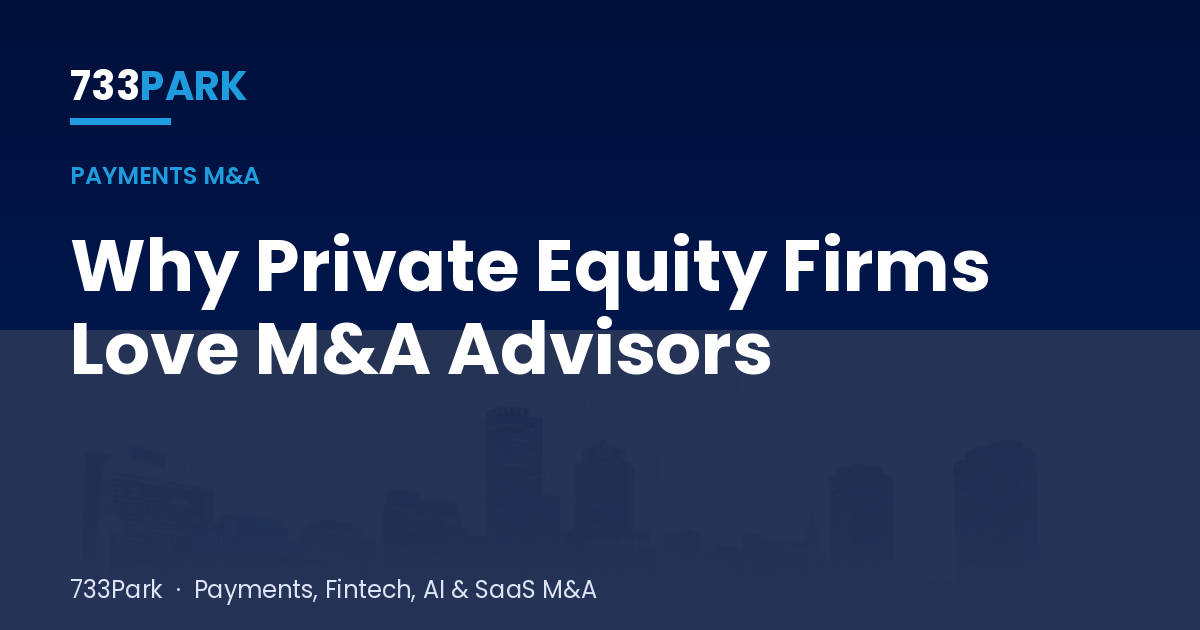 Why Private Equity Firms Love M&A Advisors — 733Park insights